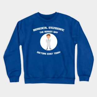 Biomedical Engineering: The Reason Why Doctors Exist Today Crewneck Sweatshirt